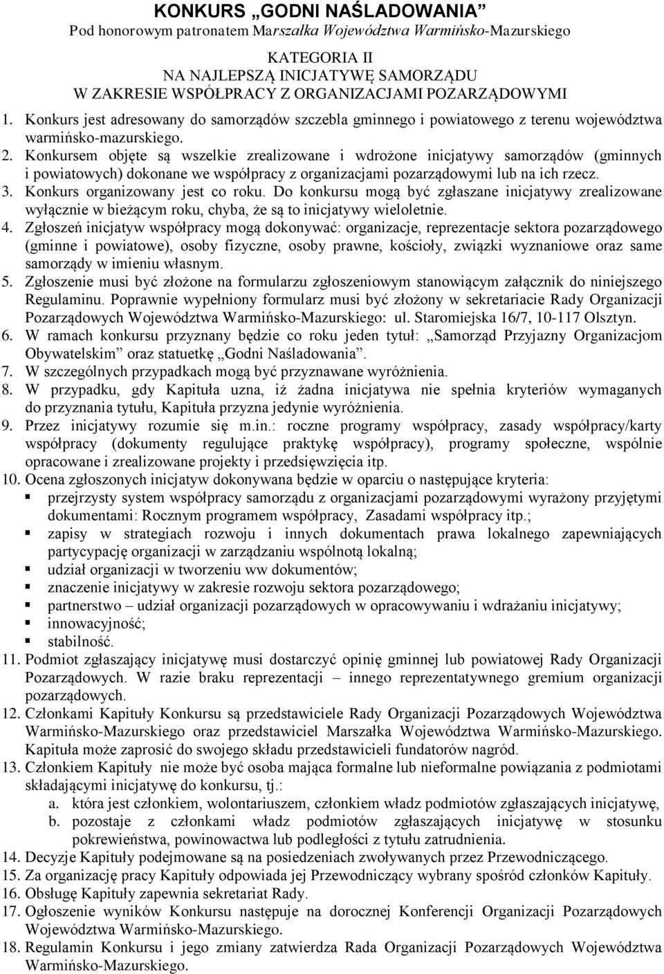 Konkursem objęte są wszelkie zrealizowane i wdrożone inicjatywy samorządów (gminnych i powiatowych) dokonane we współpracy z organizacjami pozarządowymi lub na ich rzecz. 3.