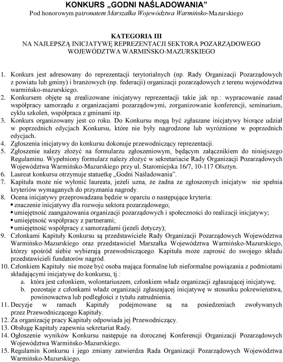 federacji) organizacji pozarządowych z terenu województwa warmińsko-mazurskiego. 2. Konkursem objęte są zrealizowane inicjatywy reprezentacji takie jak np.