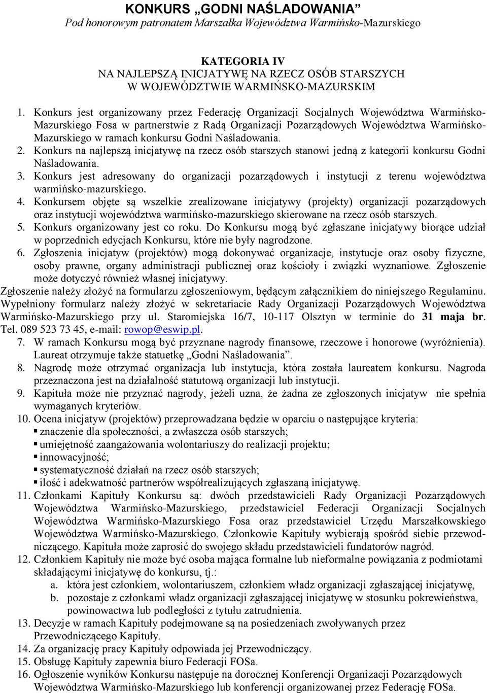 konkursu Godni Naśladowania. 2. Konkurs na najlepszą inicjatywę na rzecz osób starszych stanowi jedną z kategorii konkursu Godni Naśladowania. 3.