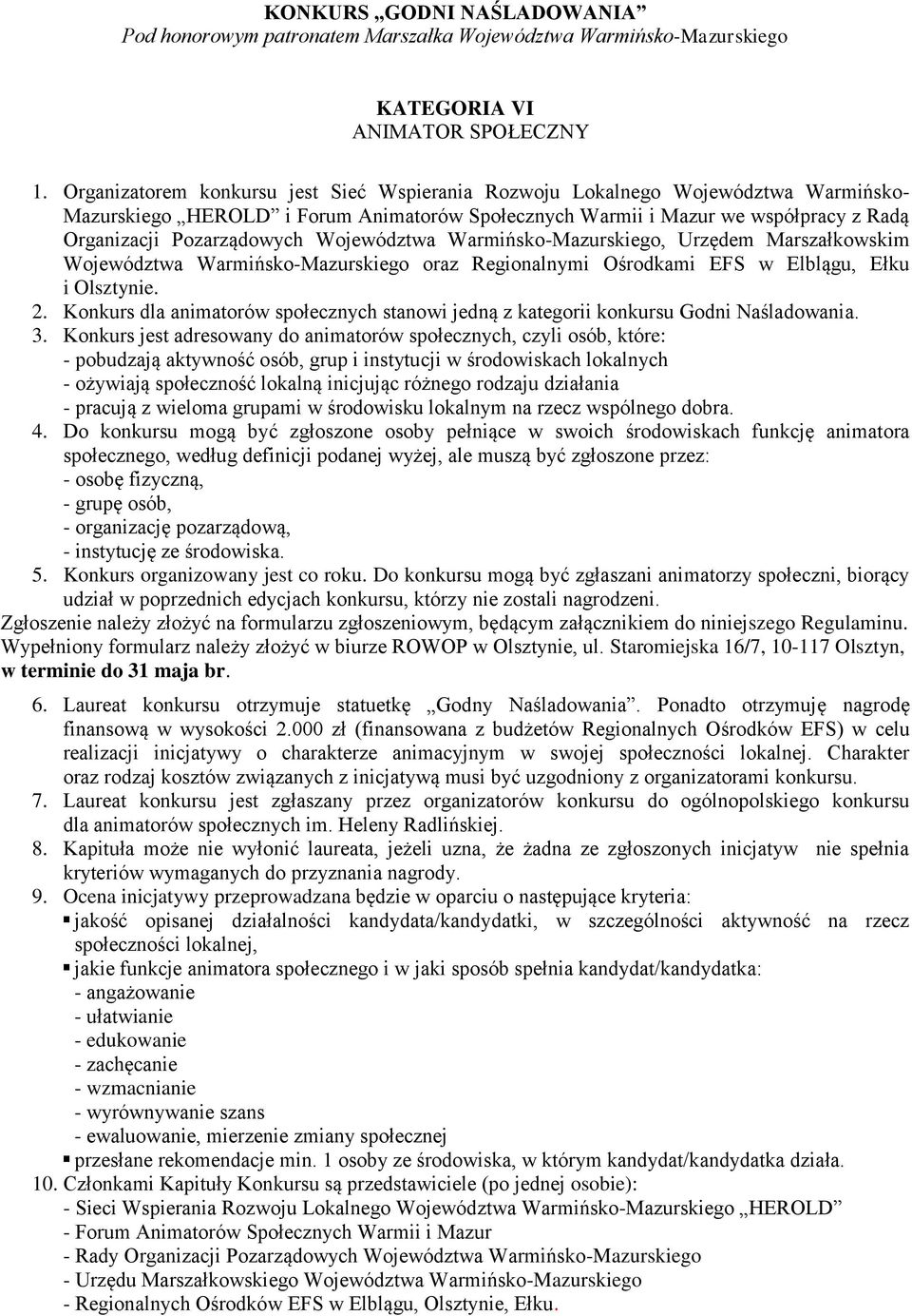 Województwa Warmińsko-Mazurskiego, Urzędem Marszałkowskim Województwa Warmińsko-Mazurskiego oraz Regionalnymi Ośrodkami EFS w Elblągu, Ełku i Olsztynie. 2.