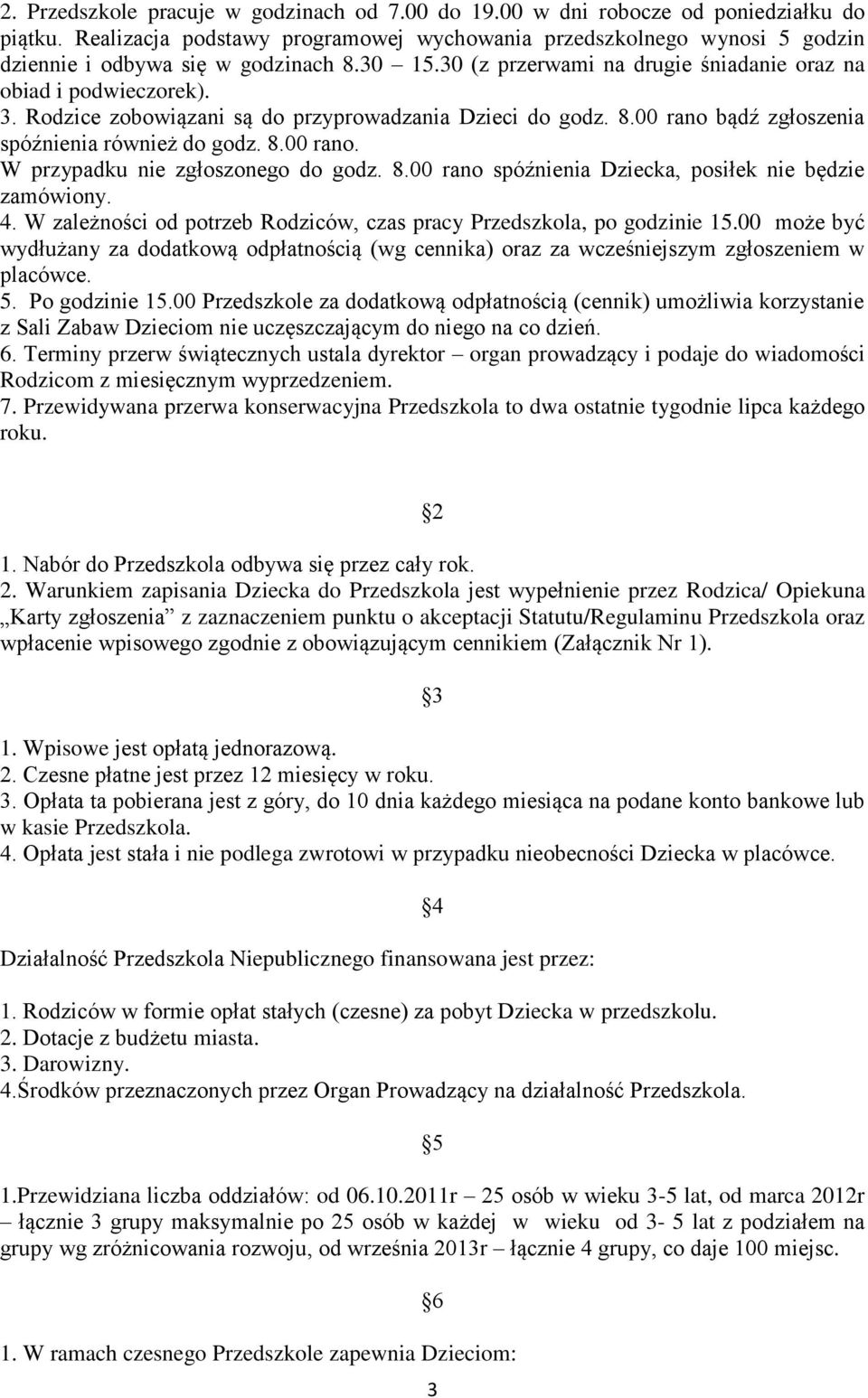 Rodzice zobowiązani są do przyprowadzania Dzieci do godz. 8.00 rano bądź zgłoszenia spóźnienia również do godz. 8.00 rano. W przypadku nie zgłoszonego do godz. 8.00 rano spóźnienia Dziecka, posiłek nie będzie zamówiony.