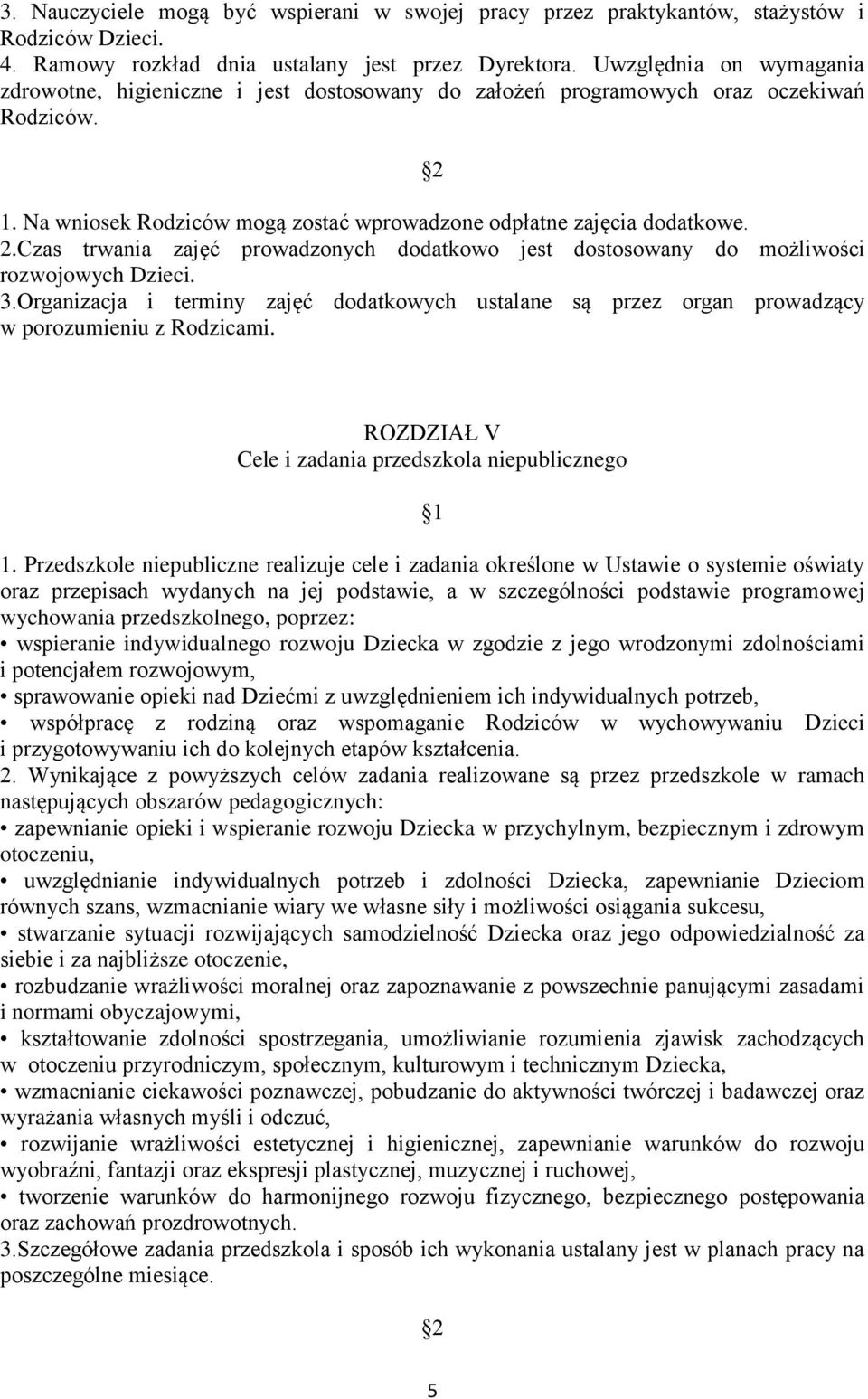 1. Na wniosek Rodziców mogą zostać wprowadzone odpłatne zajęcia dodatkowe. 2.Czas trwania zajęć prowadzonych dodatkowo jest dostosowany do możliwości rozwojowych Dzieci. 3.