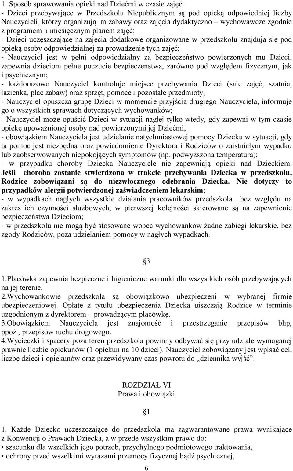 prowadzenie tych zajęć; - Nauczyciel jest w pełni odpowiedzialny za bezpieczeństwo powierzonych mu Dzieci, zapewnia dzieciom pełne poczucie bezpieczeństwa, zarówno pod względem fizycznym, jak i