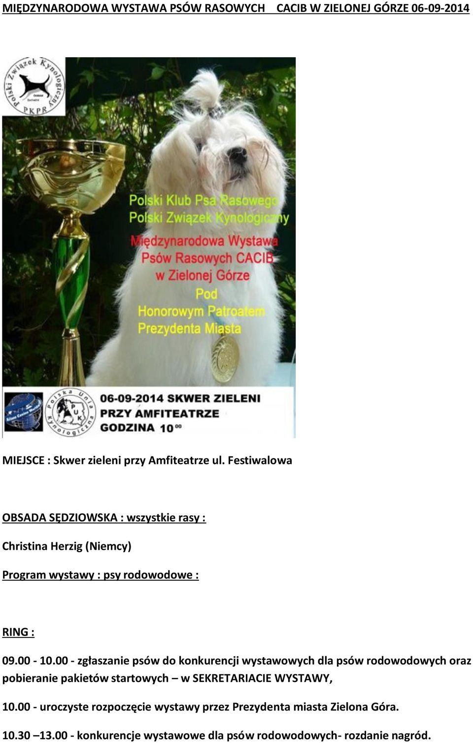 00 - zgłaszanie psów do konkurencji wystawowych dla psów rodowodowych oraz pobieranie pakietów startowych w SEKRETARIACIE WYSTAWY,