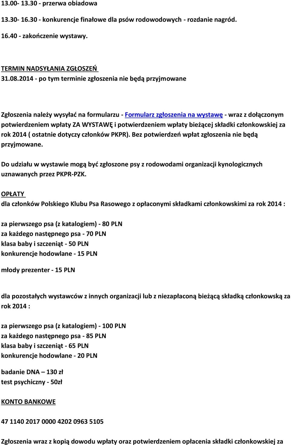 wpłaty bieżącej składki członkowskiej za rok 2014 ( ostatnie dotyczy członków PKPR). Bez potwierdzeń wpłat zgłoszenia nie będą przyjmowane.