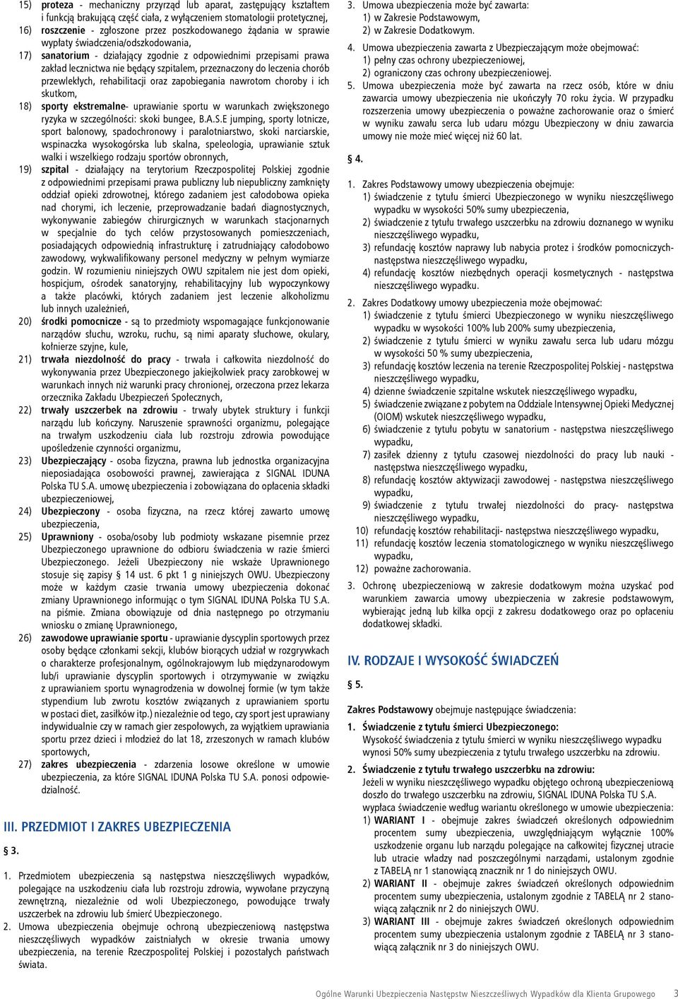 rehabilitacji oraz zapobiegania nawrotom choroby i ich skutkom, 18) sporty ekstremalne- uprawianie sportu w warunkach zwiększonego ryzyka w szczególności: skoki bungee, B.A.S.