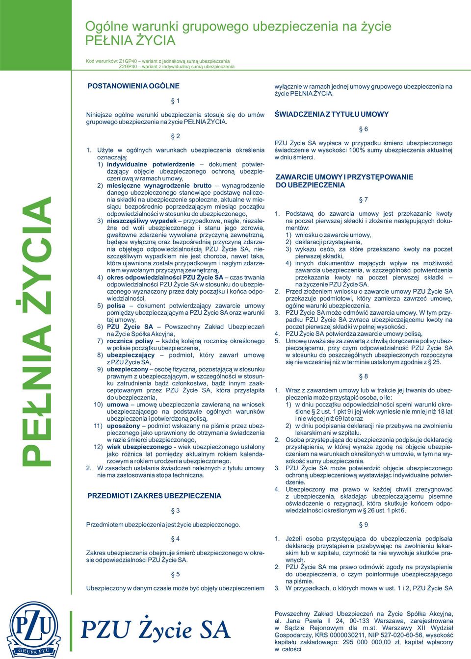 U yte w ogólnych warunkach ubezpieczenia okreœlenia oznaczaj¹: 1) indywidualne potwierdzenie dokument potwierdzaj¹cy objêcie ubezpieczonego ochron¹ ubezpieczeniow¹ w ramach umowy, 2) miesiêczne