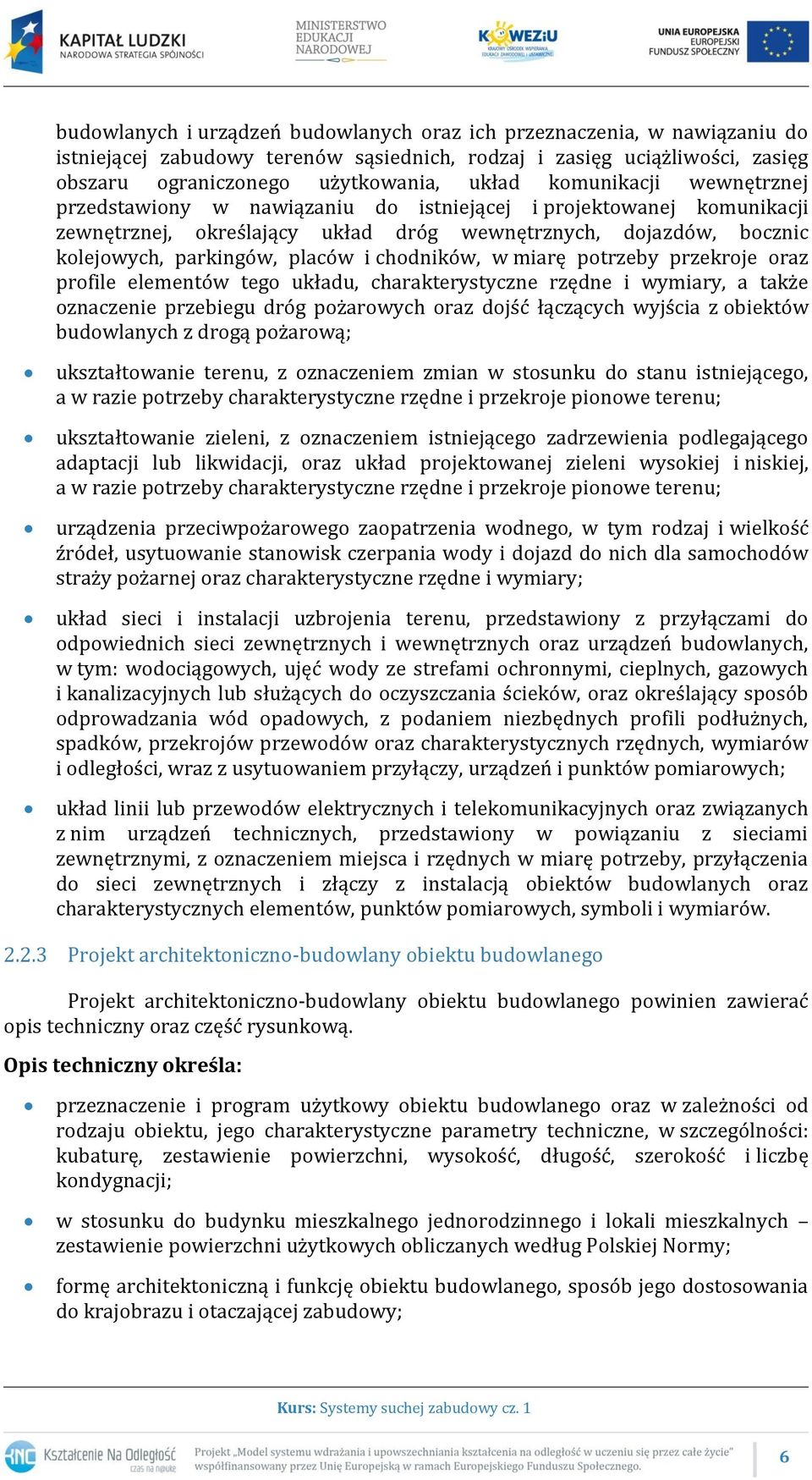 chodników, w miarę potrzeby przekroje oraz profile elementów tego układu, charakterystyczne rzędne i wymiary, a także oznaczenie przebiegu dróg pożarowych oraz dojść łączących wyjścia z obiektów