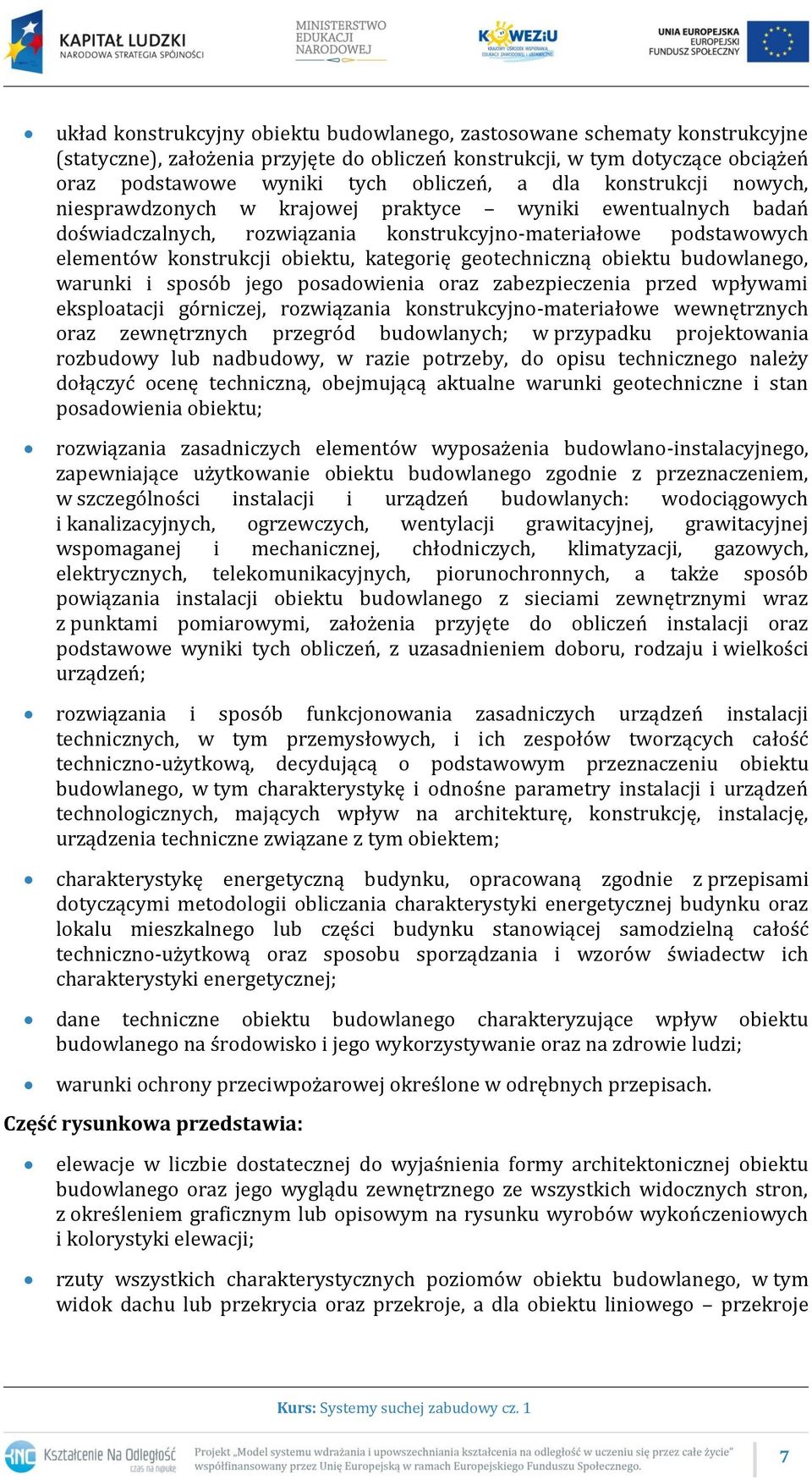 geotechniczną obiektu budowlanego, warunki i sposób jego posadowienia oraz zabezpieczenia przed wpływami eksploatacji górniczej, rozwiązania konstrukcyjno-materiałowe wewnętrznych oraz zewnętrznych