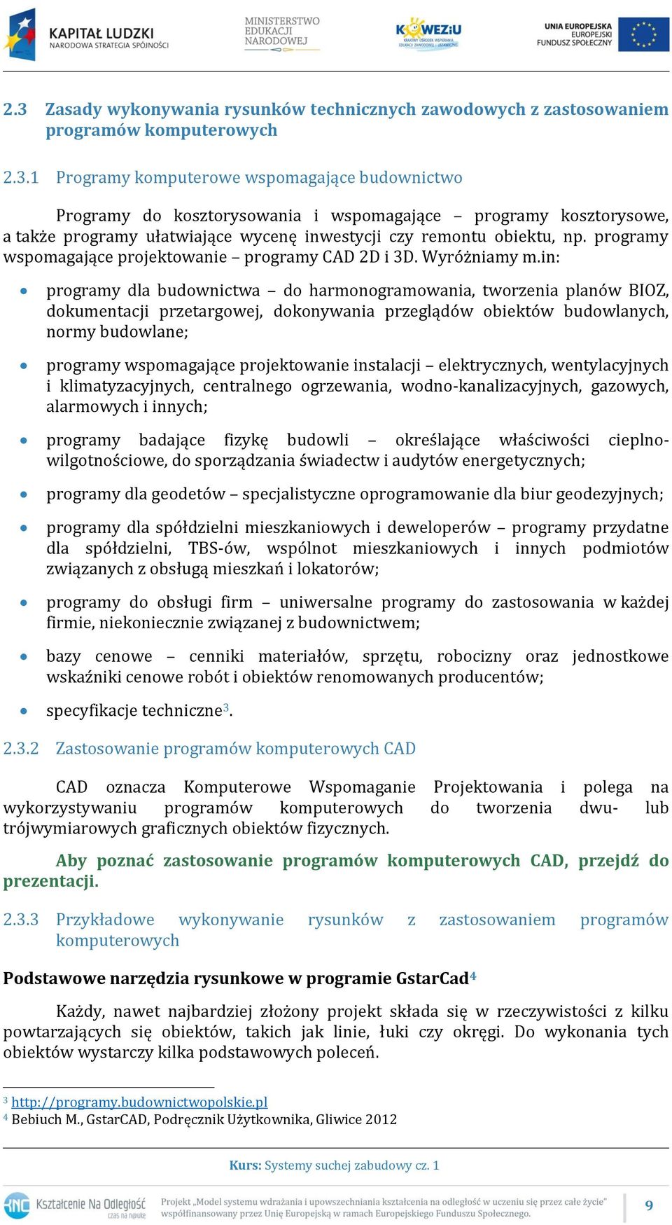 in: programy dla budownictwa do harmonogramowania, tworzenia planów BIOZ, dokumentacji przetargowej, dokonywania przeglądów obiektów budowlanych, normy budowlane; programy wspomagające projektowanie