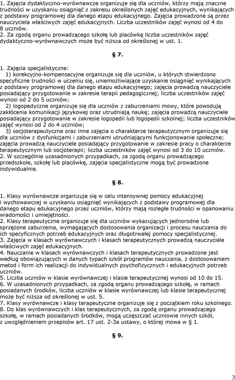 Za zgodą organu prowadzącego szkołę lub placówkę liczba uczestników zajęć dydaktyczno-wyrównawczych moŝe być niŝsza od określonej w ust. 1.