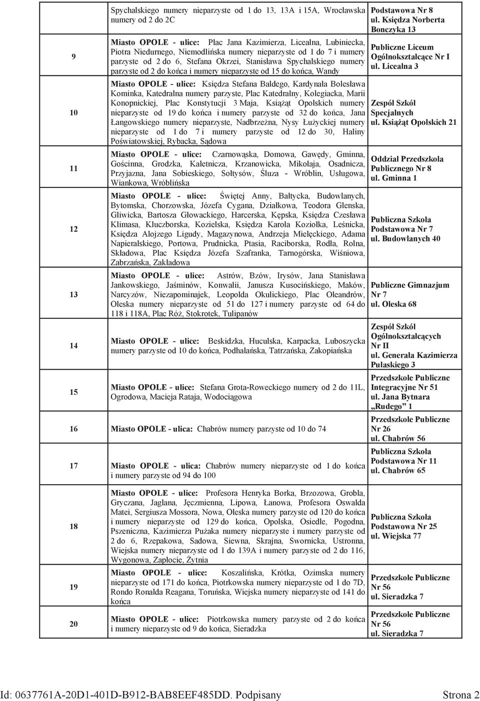 ulice: Księdza Stefana Baldego, Kardynała Bolesława Kominka, Katedralna numery parzyste, Plac Katedralny, Kolegiacka, Marii Konopnickiej, Plac Konstytucji 3 Maja, Książąt Opolskich numery nieparzyste