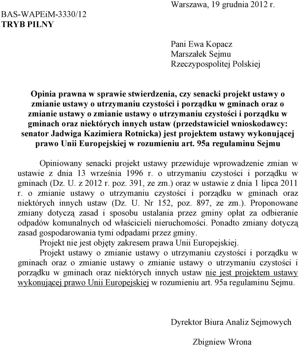 ustawy o zmianie ustawy o utrzymaniu czystości i porządku w gminach oraz niektórych innych ustaw (przedstawiciel wnioskodawcy: senator Jadwiga Kazimiera Rotnicka) jest projektem ustawy wykonującej