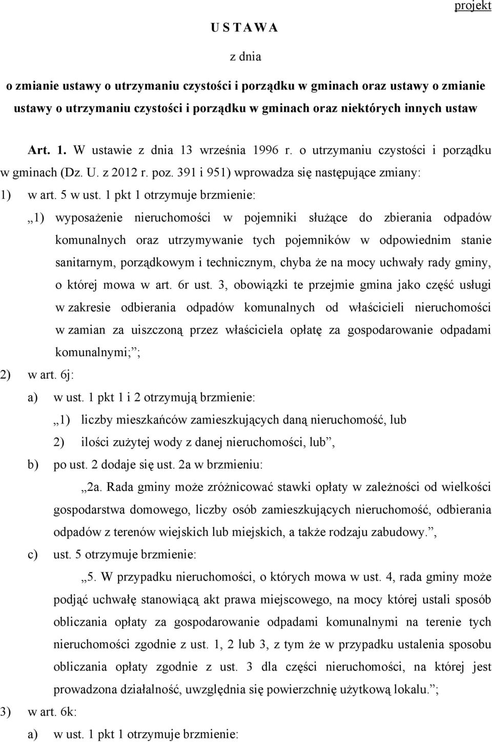 1 pkt 1 otrzymuje brzmienie: 1) wyposażenie nieruchomości w pojemniki służące do zbierania odpadów komunalnych oraz utrzymywanie tych pojemników w odpowiednim stanie sanitarnym, porządkowym i