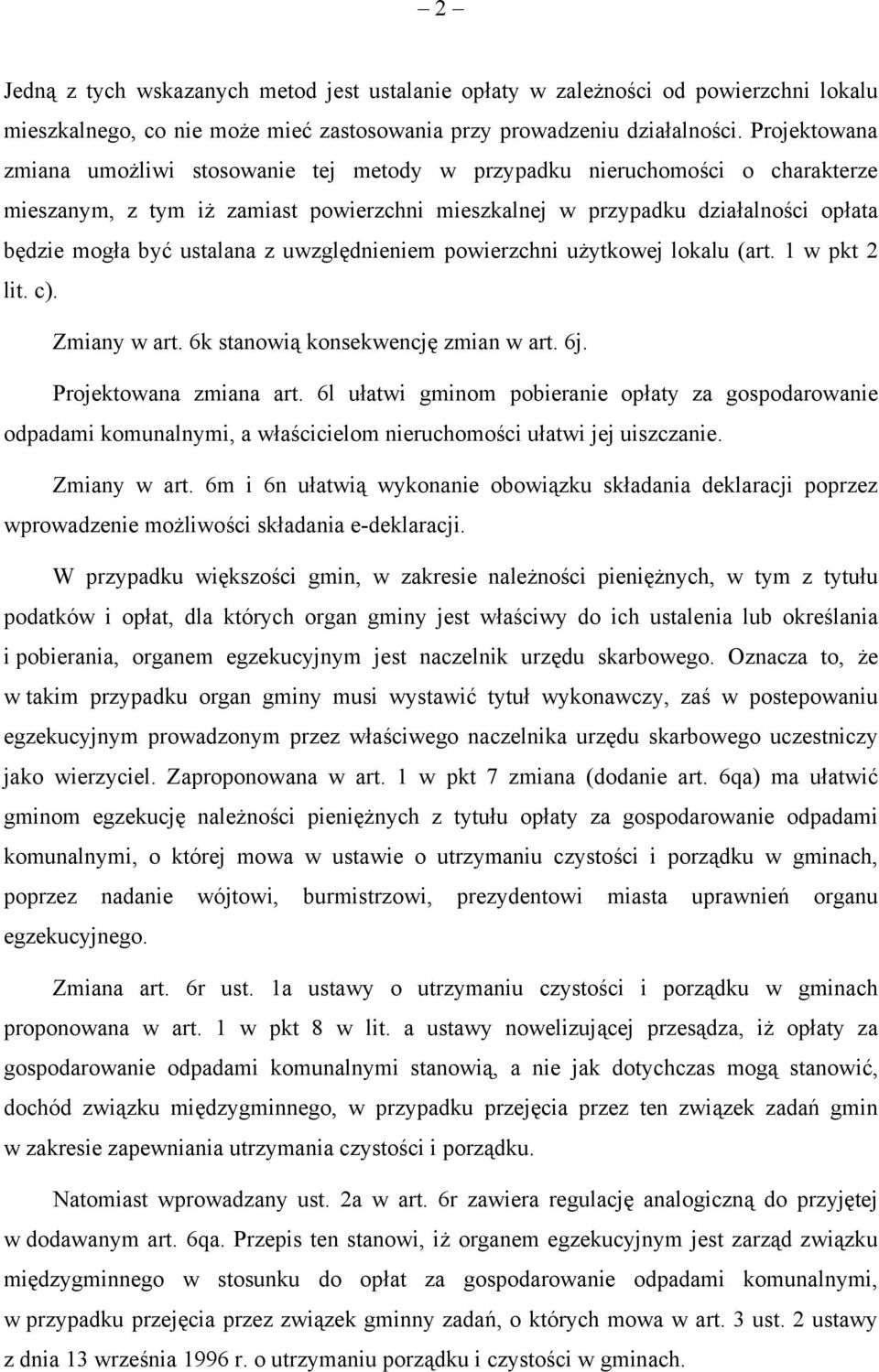 ustalana z uwzględnieniem powierzchni użytkowej lokalu (art. 1 w pkt 2 lit. c). Zmiany w art. 6k stanowią konsekwencję zmian w art. 6j. Projektowana zmiana art.