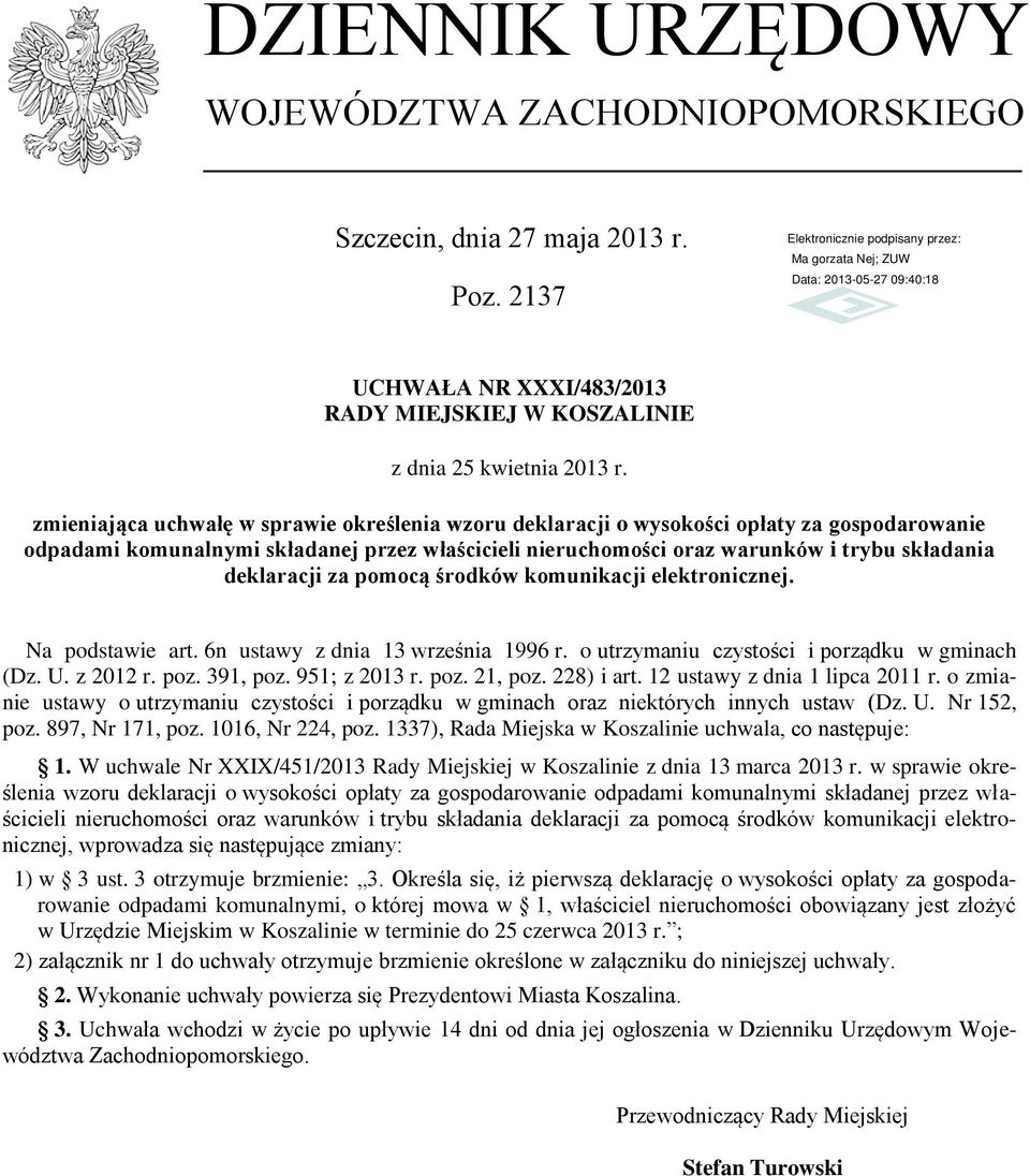 deklaracji za pomocą środków komunikacji elektronicznej. Na podstawie art. 6n ustawy z dnia 13 września 1996 r. o utrzymaniu czystości i porządku w gminach (Dz. U. z 2012 r. poz. 391, poz.