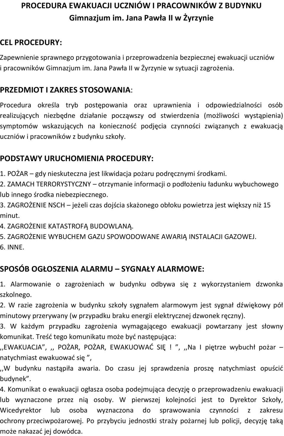 PRZEDMIOT I ZAKRES STOSOWANIA: Procedura określa tryb postępowania oraz uprawnienia i odpowiedzialności osób realizujących niezbędne działanie począwszy od stwierdzenia (możliwości wystąpienia)