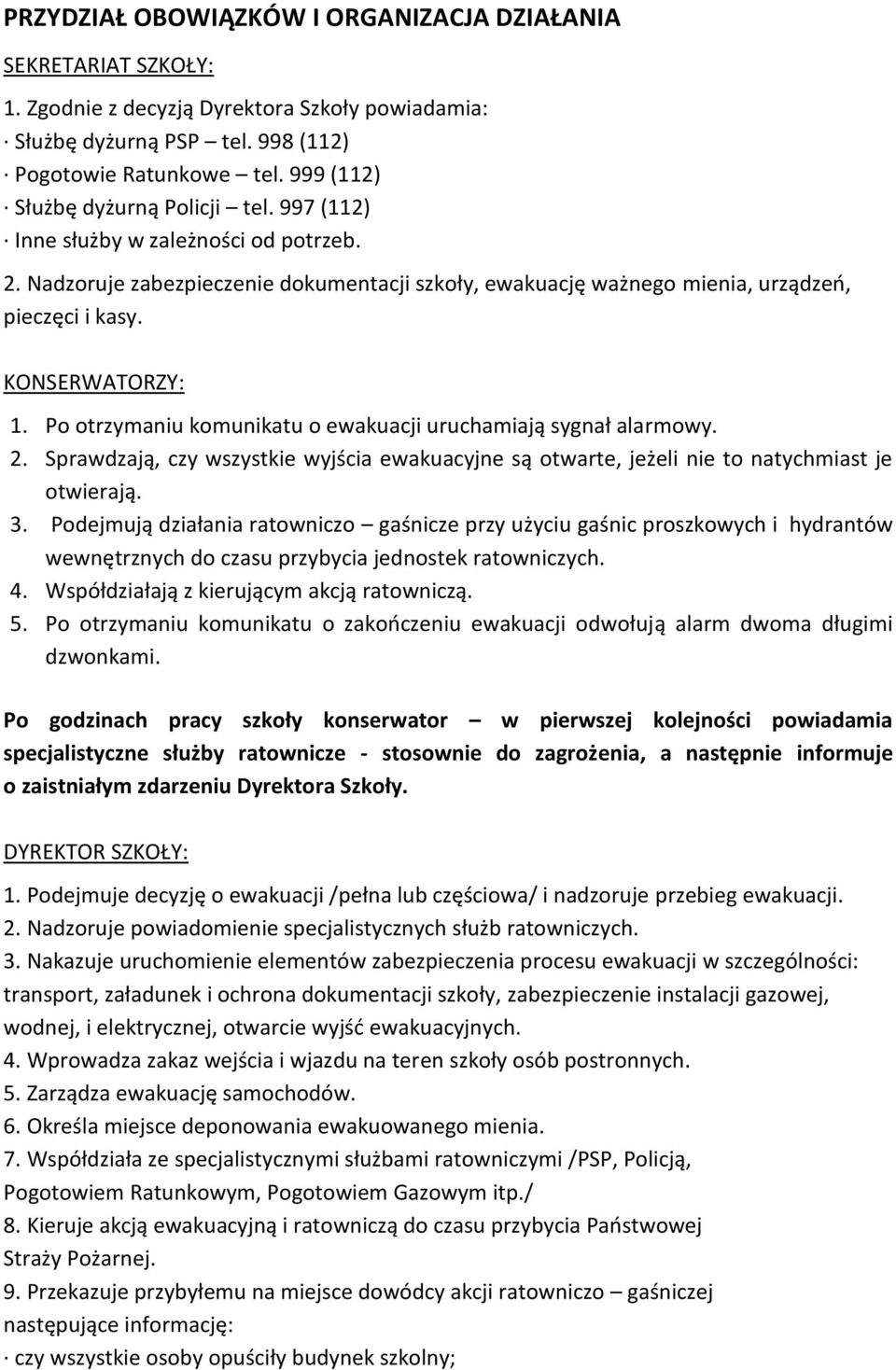 KONSERWATORZY: 1. Po otrzymaniu komunikatu o ewakuacji uruchamiają sygnał alarmowy. 2. Sprawdzają, czy wszystkie wyjścia ewakuacyjne są otwarte, jeżeli nie to natychmiast je otwierają. 3.