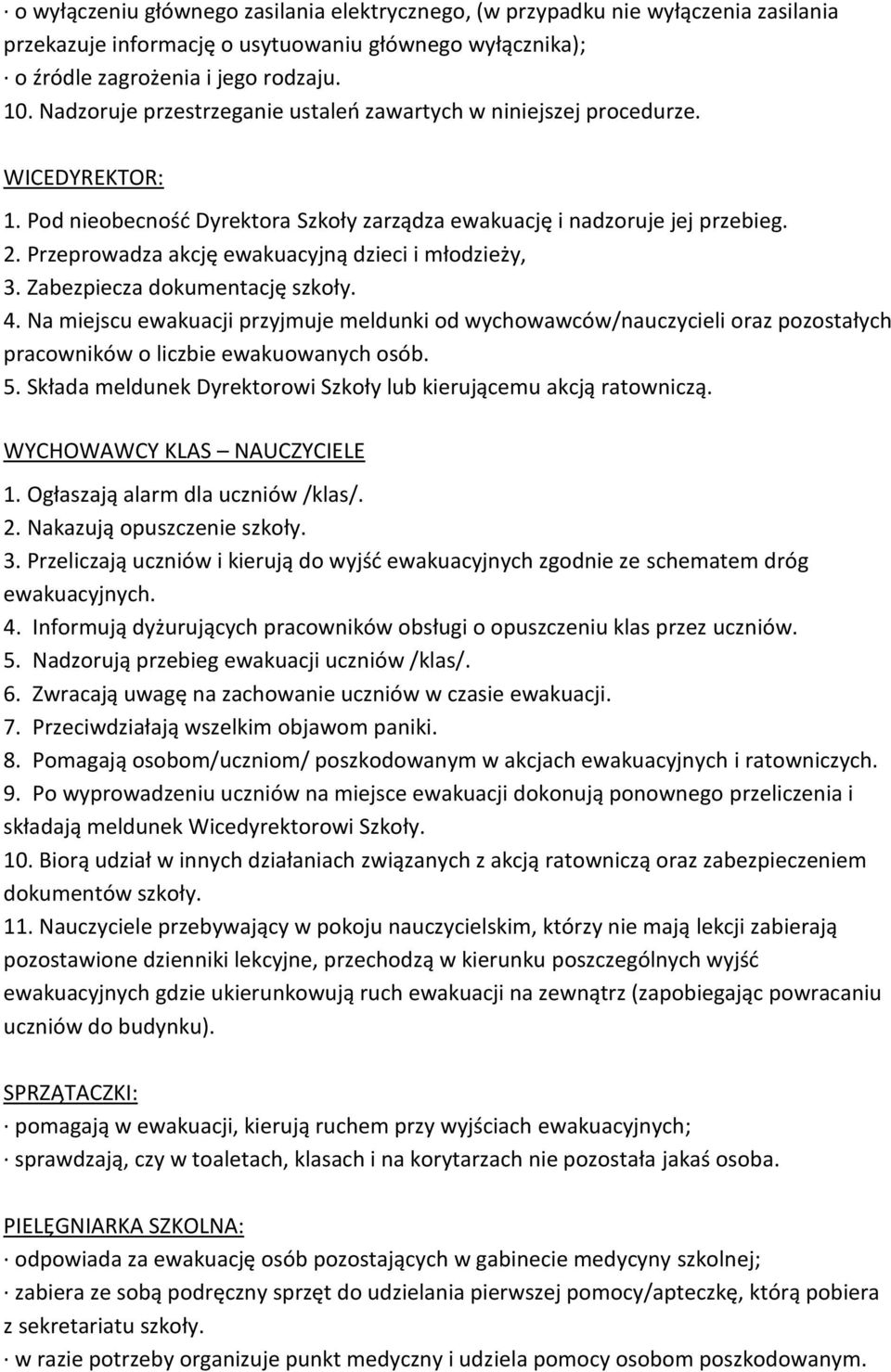 Przeprowadza akcję ewakuacyjną dzieci i młodzieży, 3. Zabezpiecza dokumentację szkoły. 4.