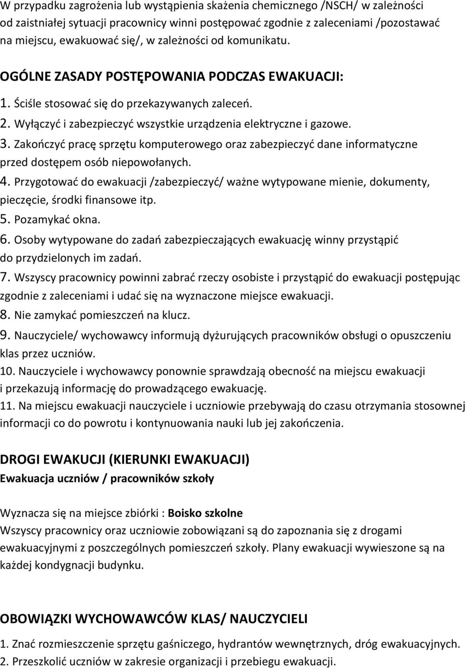 Zakończyć pracę sprzętu komputerowego oraz zabezpieczyć dane informatyczne przed dostępem osób niepowołanych. 4.