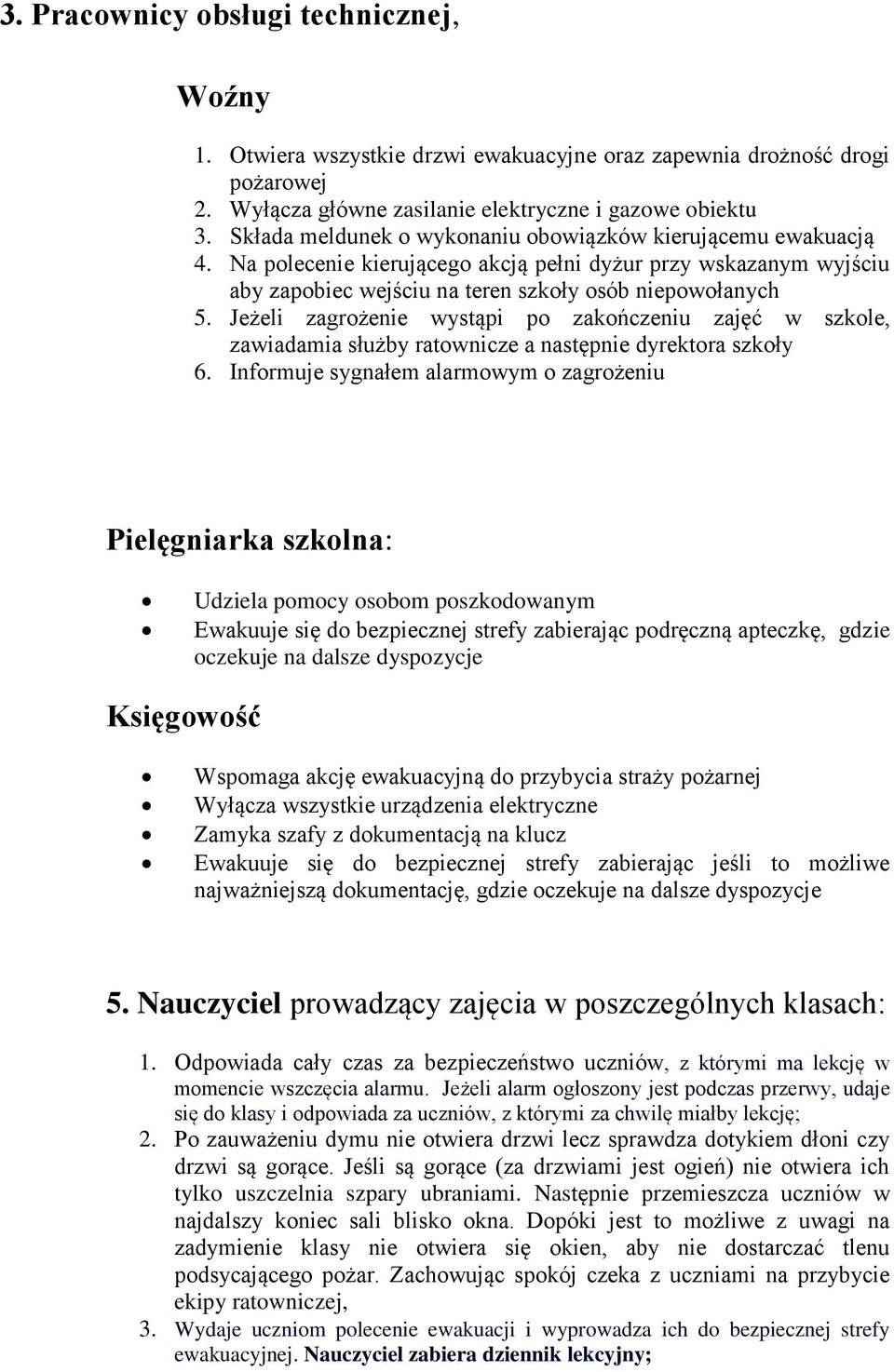 Jeżeli zagrżenie wystąpi p zakńczeniu zajęć w szkle, zawiadamia służby ratwnicze a następnie dyrektra szkły 6.