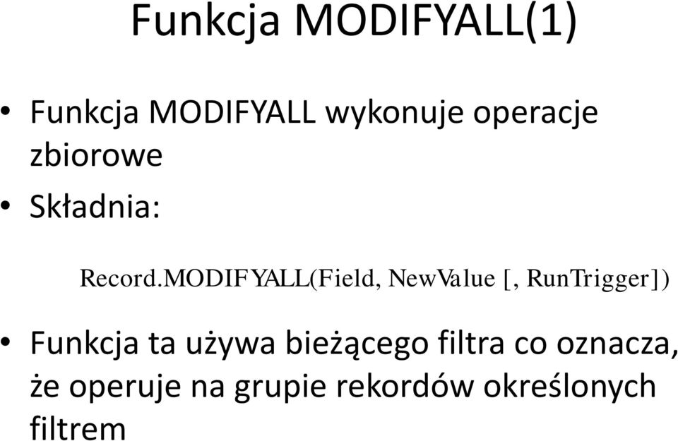 MODIFYALL(Field, NewValue [, RunTrigger]) Funkcja ta