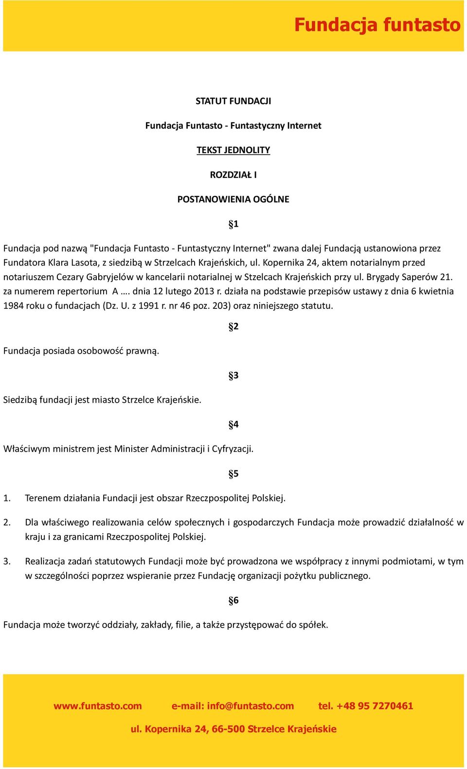 Kopernika 24, aktem notarialnym przed notariuszem Cezary Gabryjelów w kancelarii notarialnej w Stzelcach Krajeńskich przy ul. Brygady Saperów 21. za numerem repertorium A. dnia 12 lutego 2013 r.