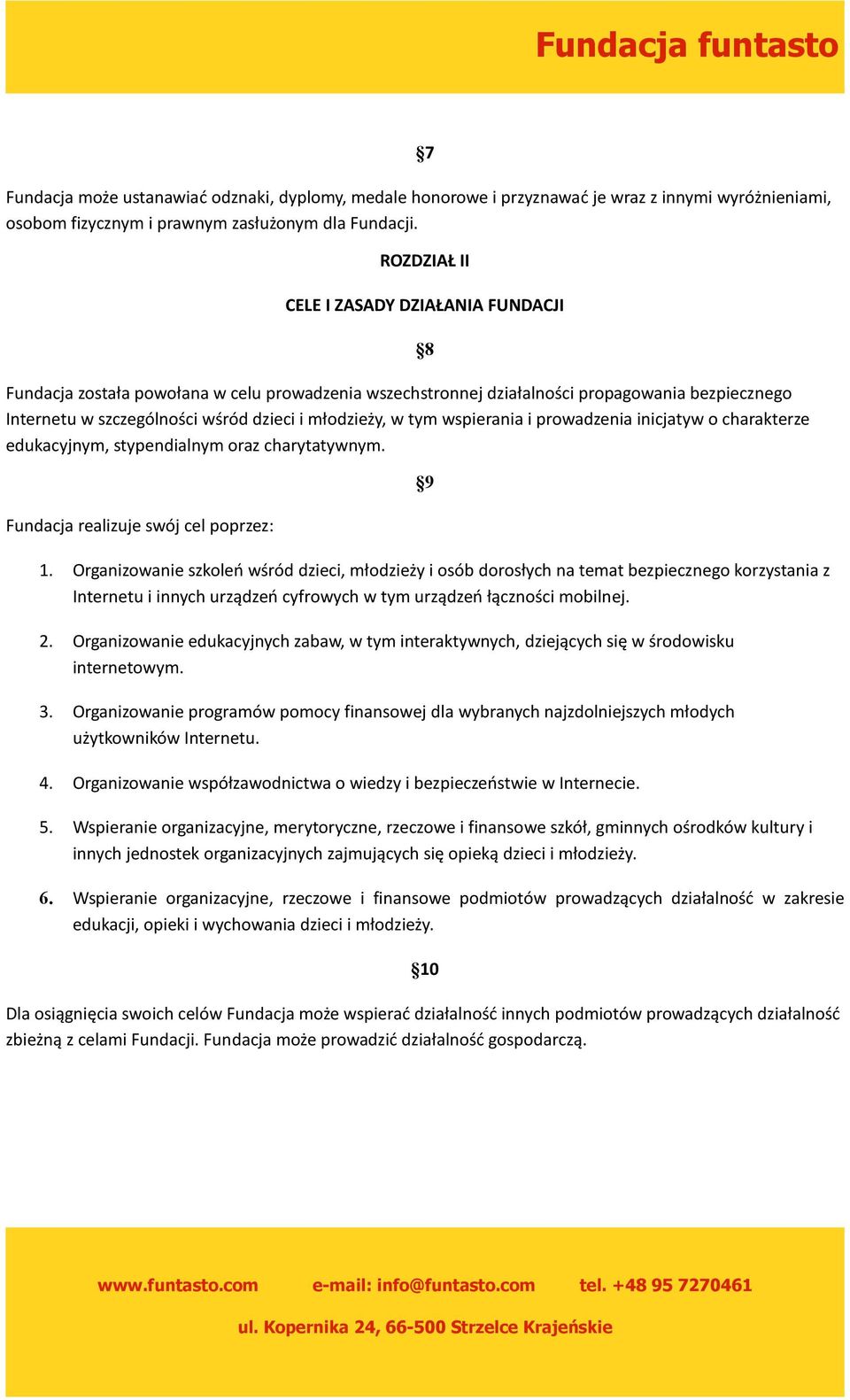 tym wspierania i prowadzenia inicjatyw o charakterze edukacyjnym, stypendialnym oraz charytatywnym. Fundacja realizuje swój cel poprzez: 8 9 1.