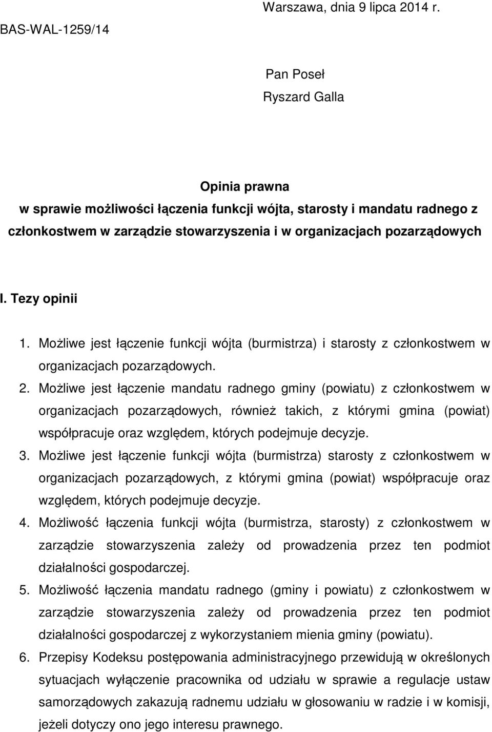 Tezy opinii 1. Możliwe jest łączenie funkcji wójta (burmistrza) i starosty z członkostwem w organizacjach pozarządowych. 2.