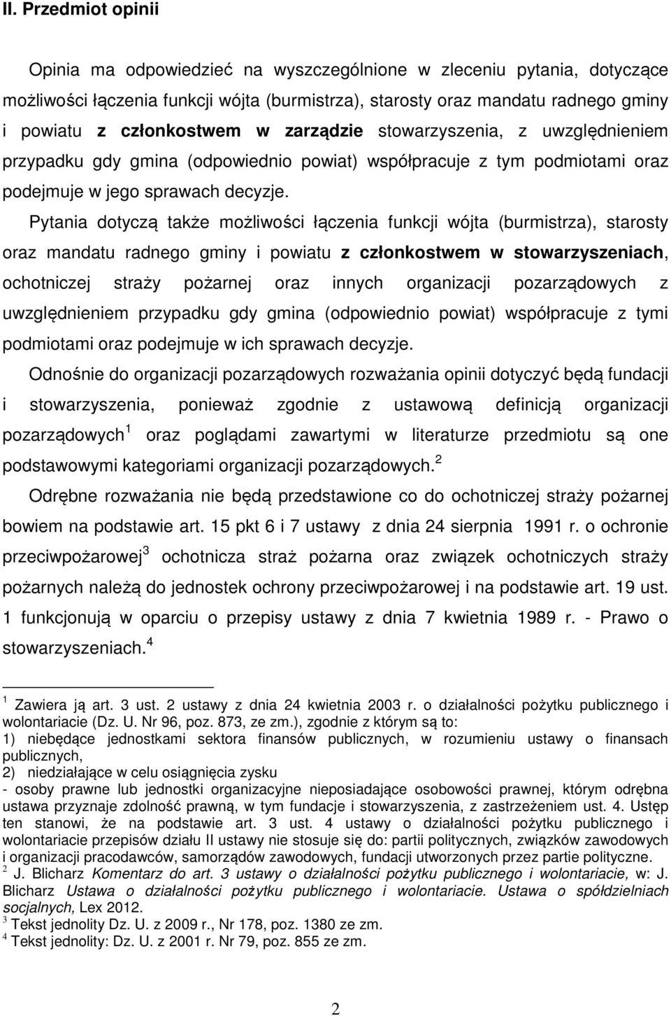 Pytania dotyczą także możliwości łączenia funkcji wójta (burmistrza), starosty oraz mandatu radnego gminy i powiatu z członkostwem w stowarzyszeniach, ochotniczej straży pożarnej oraz innych