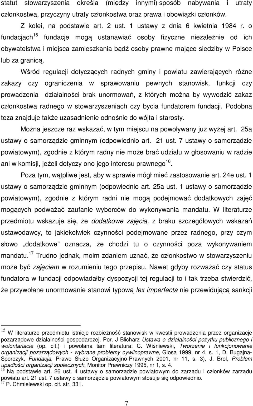 o fundacjach 15 fundacje mogą ustanawiać osoby fizyczne niezależnie od ich obywatelstwa i miejsca zamieszkania bądź osoby prawne mające siedziby w Polsce lub za granicą.