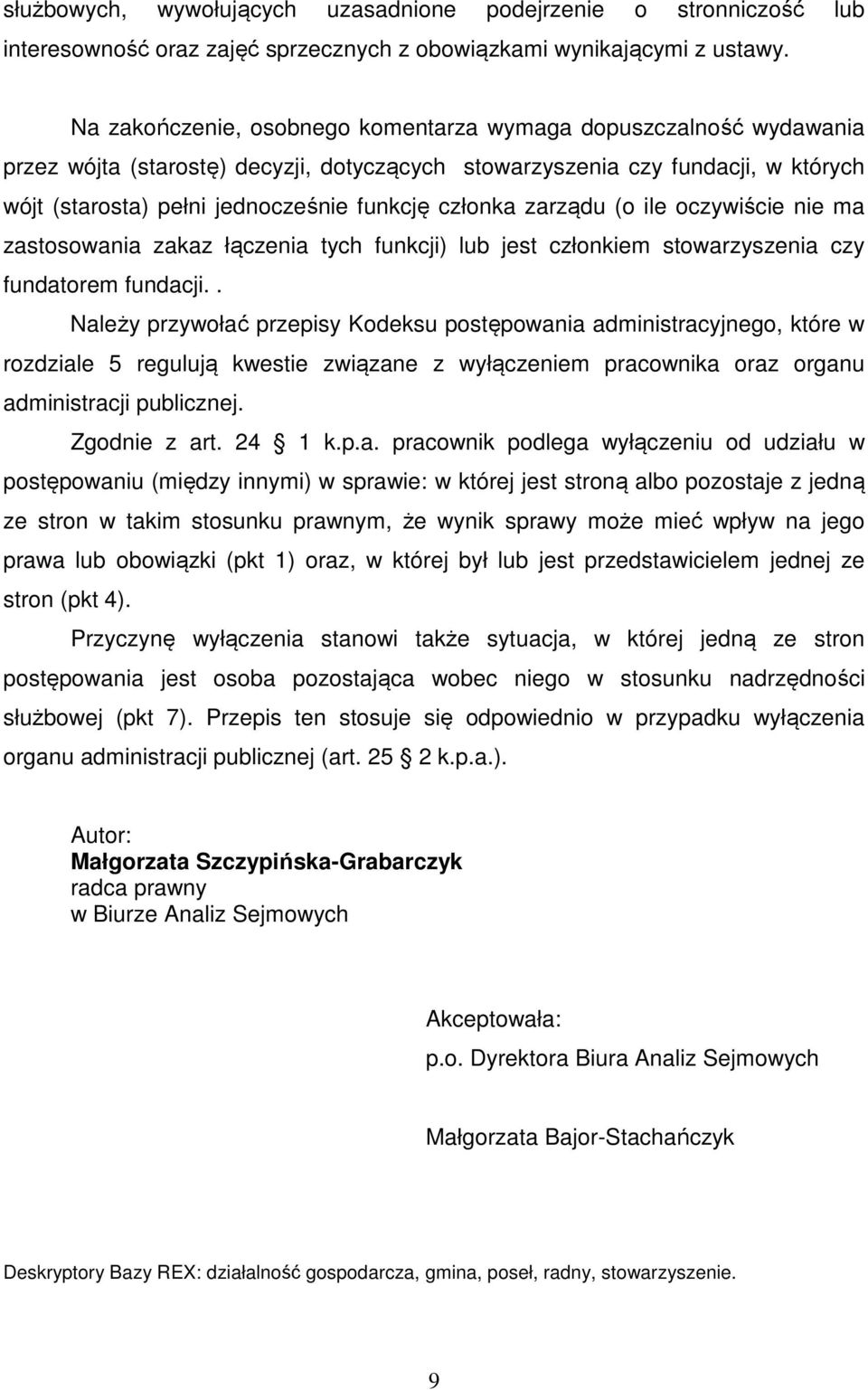 członka zarządu (o ile oczywiście nie ma zastosowania zakaz łączenia tych funkcji) lub jest członkiem stowarzyszenia czy fundatorem fundacji.