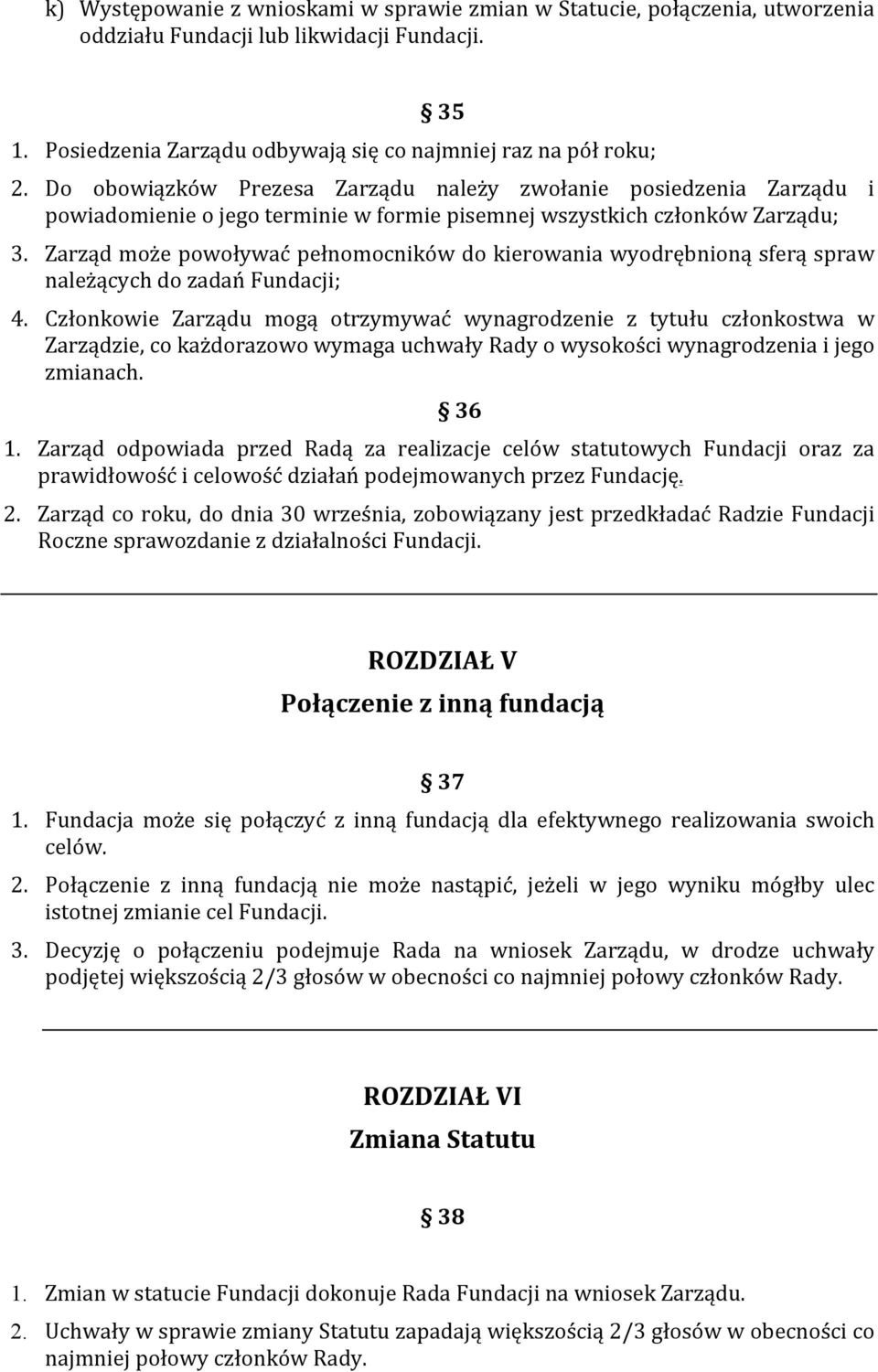 Zarząd może powoływać pełnomocników do kierowania wyodrębnioną sferą spraw należących do zadań Fundacji; 4.