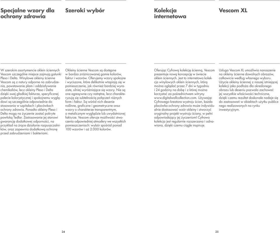 kolorystycznej i spokojnemu wyglądowi są szczególnie odpowiednie do stosowania w szpitalach i placówkach ochrony zdrowia. Ponadto okleiny Pleso i Delta mogą na życzenie zostać pokryte powłoką Tedlar.