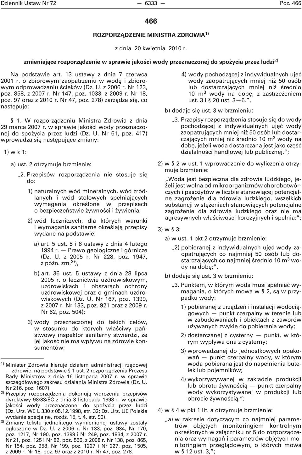 o zbiorowym zaopatrzeniu w wodę i zbiorowym odprowadzaniu ścieków (Dz. U. z 2006 r. Nr 123, poz. 858, z 2007 r. Nr 147, poz. 1033, z 2009 r. Nr 18, poz. 97 oraz z 2010 r. Nr 47, poz.