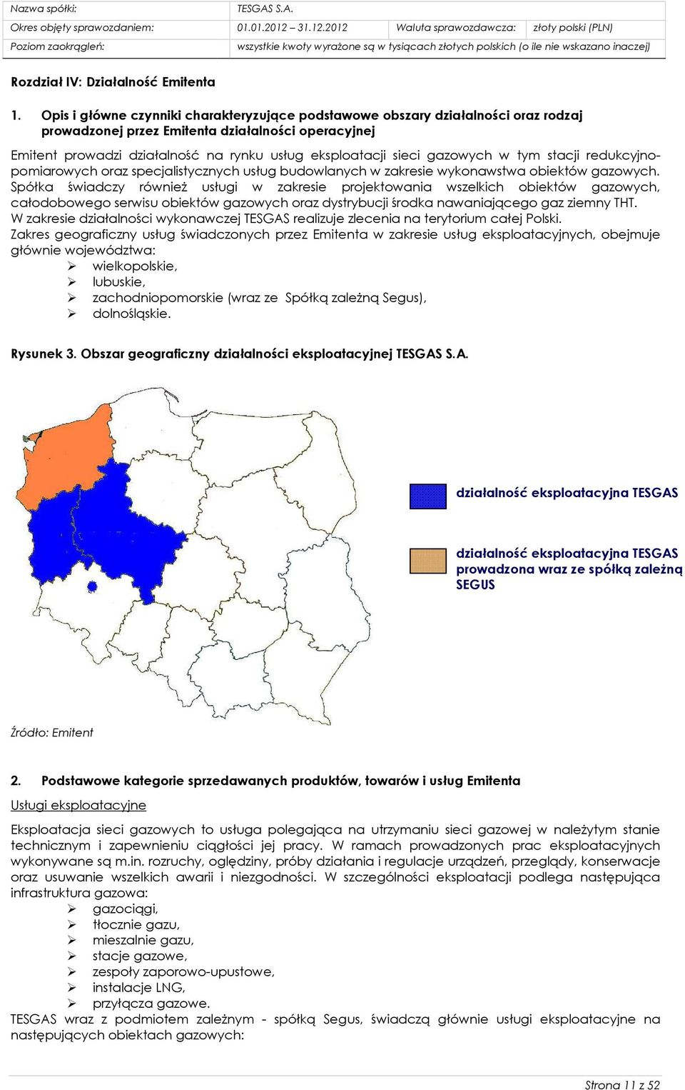 gazowych w tym stacji redukcyjno- pomiarowych oraz specjalistycznych usług budowlanych w zakresie wykonawstwa obiektów gazowych.