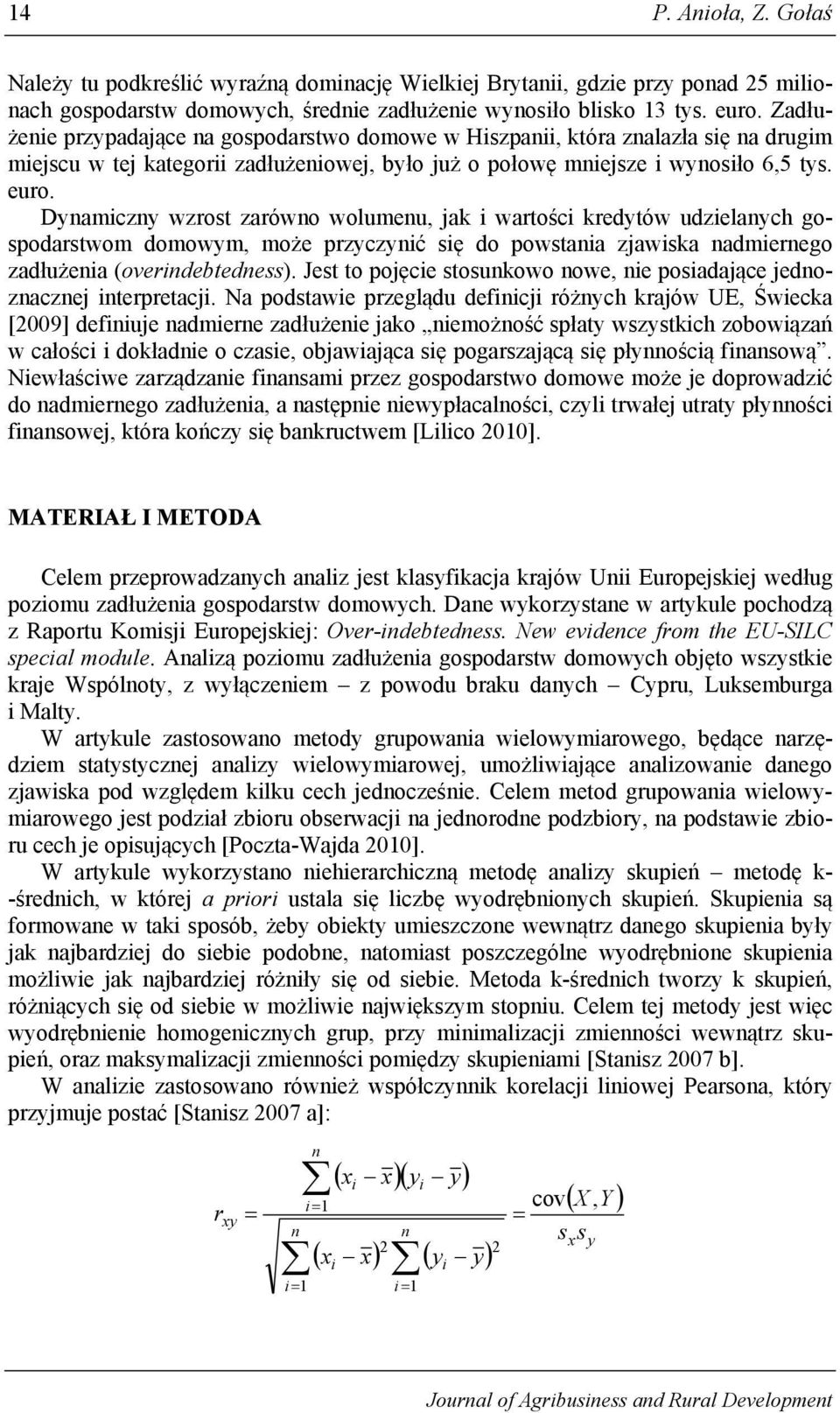 Dynamiczny wzrost zarówno wolumenu, jak i wartości kredytów udzielanych gospodarstwom domowym, może przyczynić się do powstania zjawiska nadmiernego zadłużenia (overindebtedness).