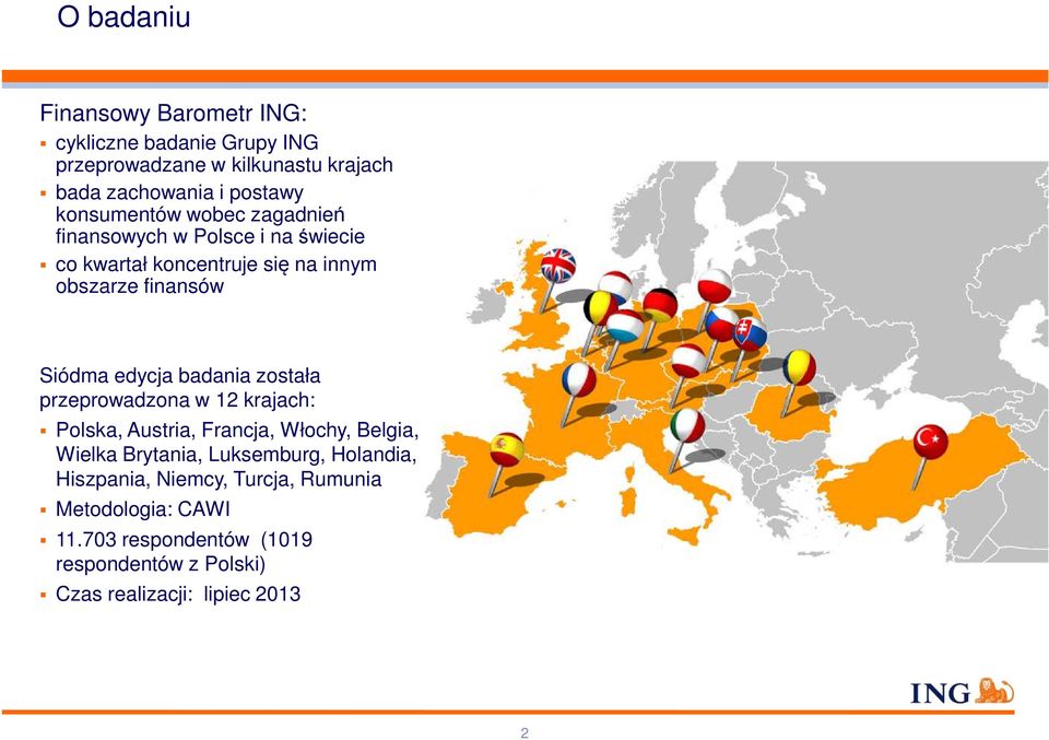 edycja badania została przeprowadzona w 12 krajach: Polska, Austria, Francja, Włochy, Belgia, Wielka Brytania, Luksemburg,