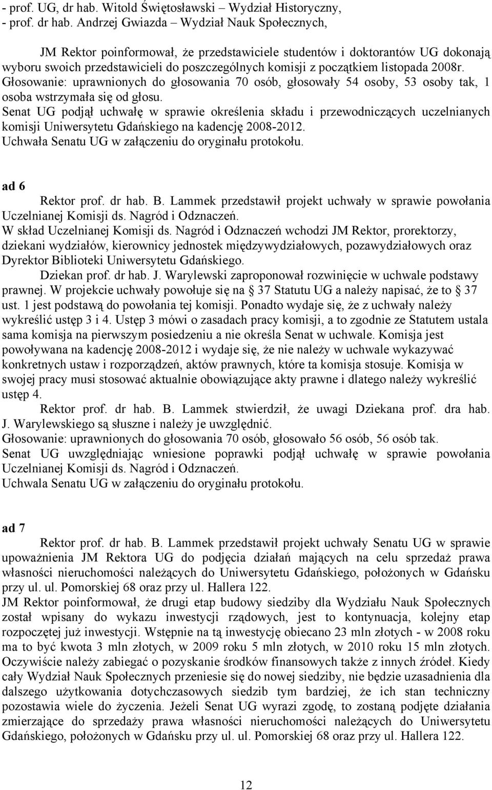 Andrzej Gwiazda Wydział Nauk Społecznych, JM Rektor poinformował, że przedstawiciele studentów i doktorantów UG dokonają wyboru swoich przedstawicieli do poszczególnych komisji z początkiem listopada