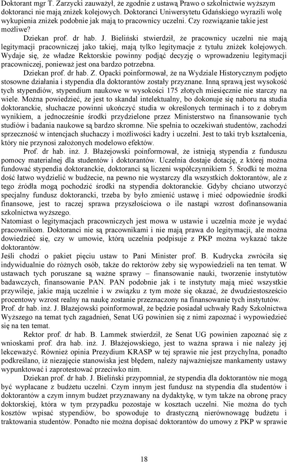 Bieliński stwierdził, że pracownicy uczelni nie mają legitymacji pracowniczej jako takiej, mają tylko legitymacje z tytułu zniżek kolejowych.