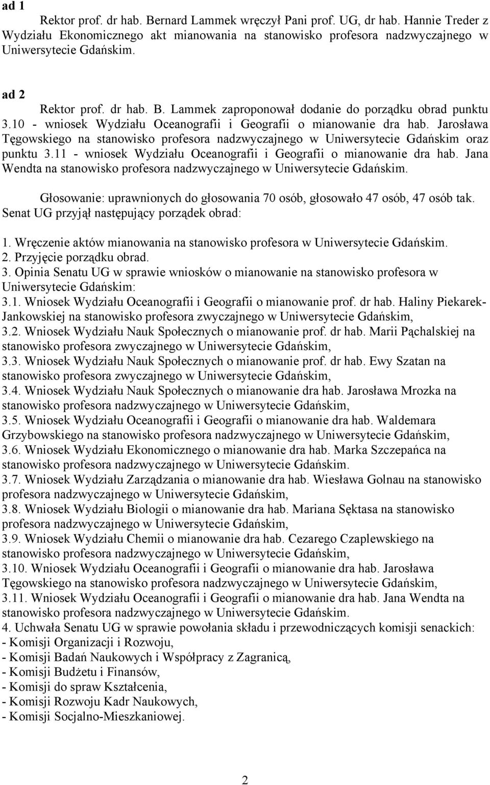 Jarosława Tęgowskiego na stanowisko profesora nadzwyczajnego w Uniwersytecie Gdańskim oraz punktu 3.11 - wniosek Wydziału Oceanografii i Geografii o mianowanie dra hab.