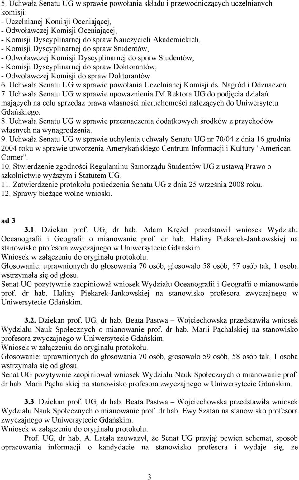 spraw Doktorantów. 6. Uchwała Senatu UG w sprawie powołania Uczelnianej Komisji ds. Nagród i Odznaczeń. 7.