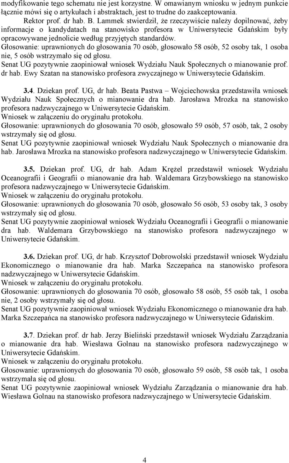 Głosowanie: uprawnionych do głosowania 70 osób, głosowało 58 osób, 52 osoby tak, 1 osoba nie, 5 osób wstrzymało się od głosu.