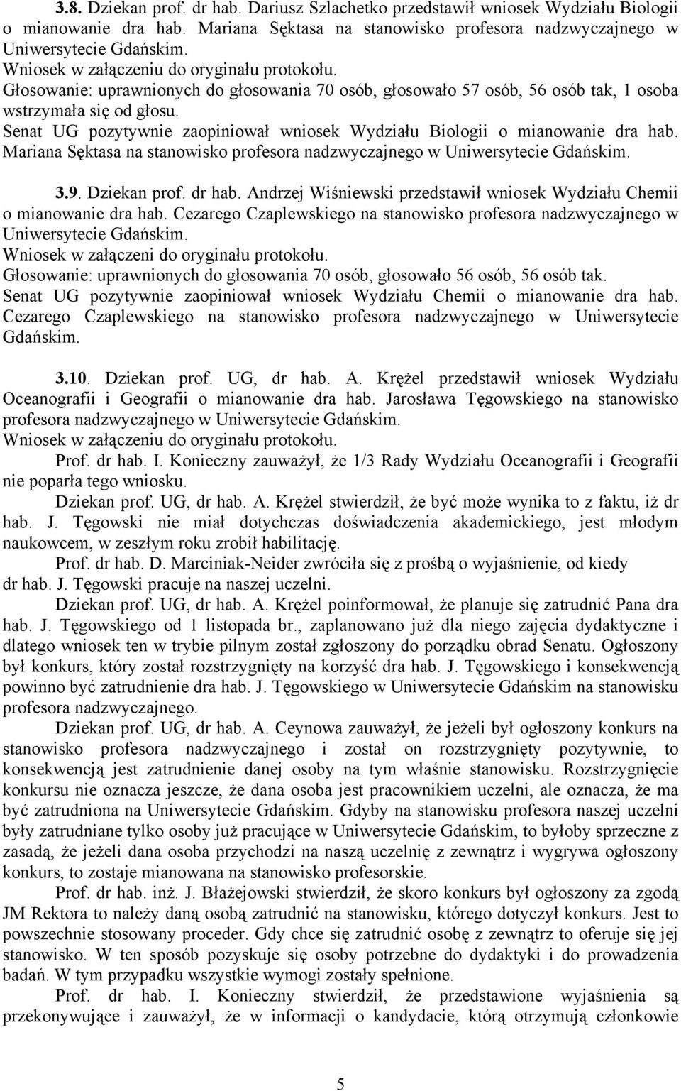 Mariana Sęktasa na stanowisko profesora nadzwyczajnego w Uniwersytecie Gdańskim. 3.9. Dziekan prof. dr hab. Andrzej Wiśniewski przedstawił wniosek Wydziału Chemii o mianowanie dra hab.