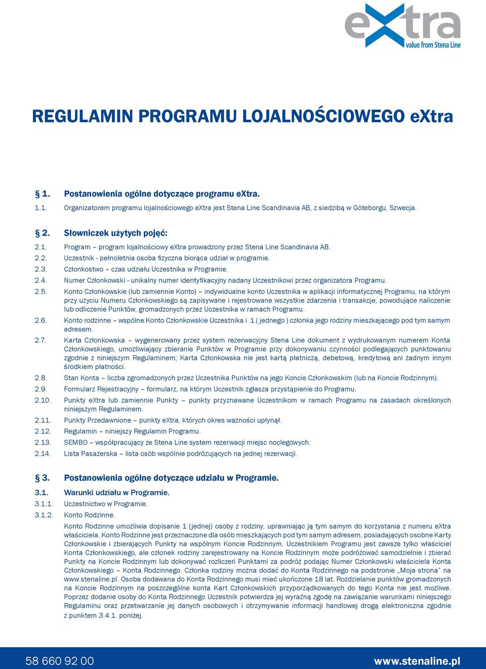 Członkostwo czas udziału Uczestnika w Programie. 2.4. Numer Członkowski - unikalny numer identyfikacyjny nadany Uczestnikowi przez organizatora Programu. 2.5.