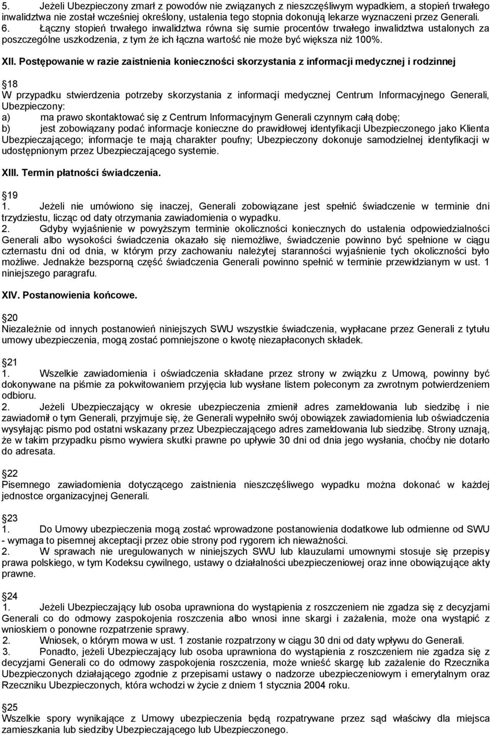 XII. Postępowanie w razie zaistnienia konieczności skorzystania z informacji medycznej i rodzinnej 18 W przypadku stwierdzenia potrzeby skorzystania z informacji medycznej Centrum Informacyjnego