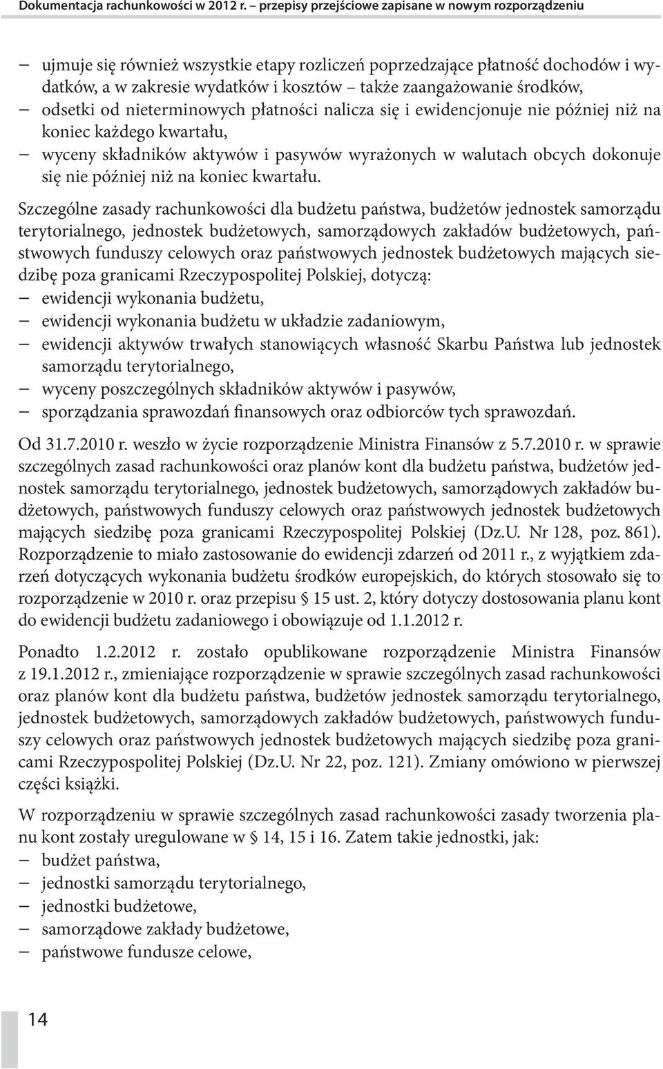 środków, odsetki od nieterminowych płatności nalicza się i ewidencjonuje nie później niż na koniec każdego kwartału, wyceny składników aktywów i pasywów wyrażonych w walutach obcych dokonuje się nie