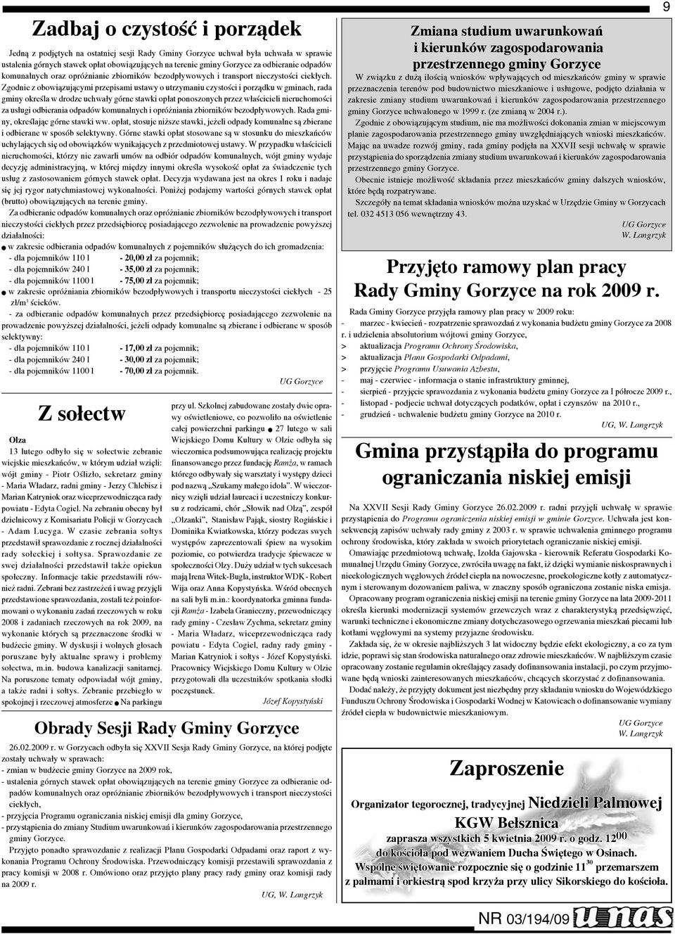 Zgodnie z obowi¹zuj¹cymi przepisami ustawy o utrzymaniu czystoœci i porz¹dku w gminach, rada gminy okreœla w drodze uchwa³y górne stawki op³at ponoszonych przez w³aœcicieli nieruchomoœci za us³ugi