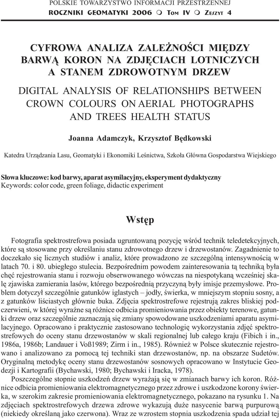 Krzysztof Bêdkowski Katedra Urz¹dzania Lasu, Geomatyki i Ekonomiki Leœnictwa, Szko³a G³ówna Gospodarstwa Wiejskiego S³owa kluczowe: kod barwy, aparat asymilacyjny, eksperyment dydaktyczny Keywords: