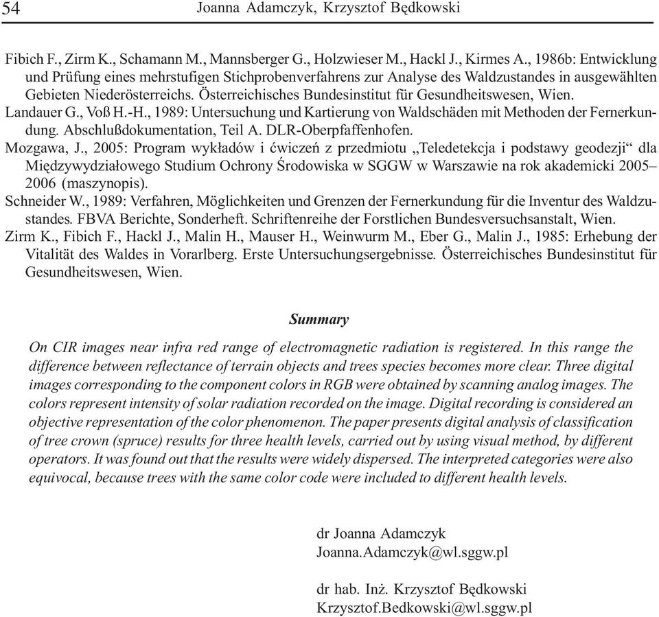 Österreichisches Bundesinstitut für Gesundheitswesen, Wien. Landauer G., Voß H.-H., 1989: Untersuchung und Kartierung von Waldschäden mit Methoden der Fernerkundung. Abschlußdokumentation, Teil A.